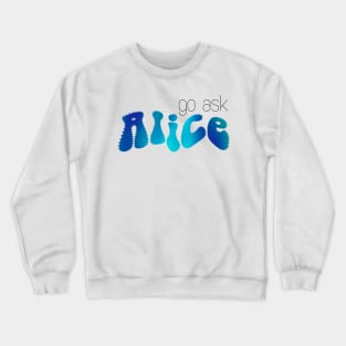 Go ask Alice (blue trippy Alice) Crewneck Sweatshirt